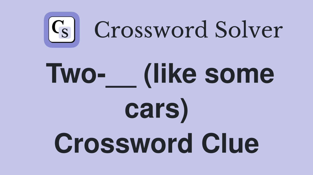 Two__ (like some cars) Crossword Clue Answers Crossword Solver